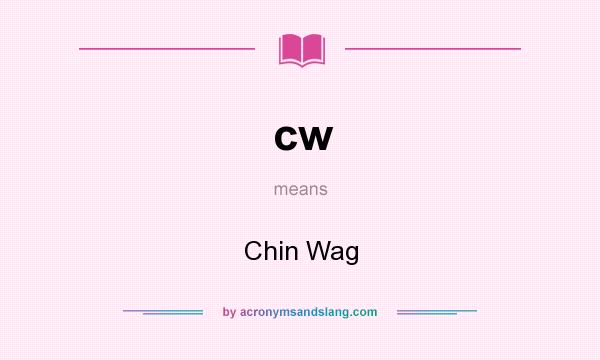 What does cw mean? It stands for Chin Wag