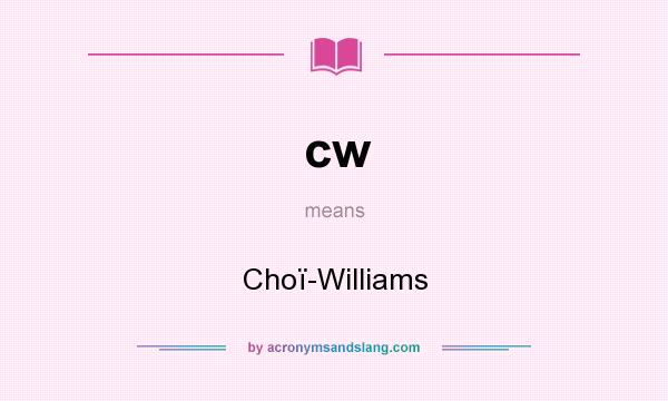 What does cw mean? It stands for Choï-Williams