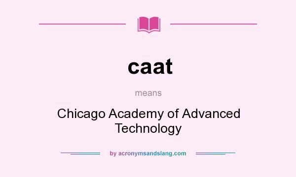 What does caat mean? It stands for Chicago Academy of Advanced Technology