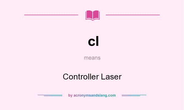 What does cl mean? It stands for Controller Laser