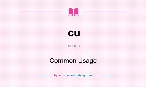 What does cu mean? It stands for Common Usage