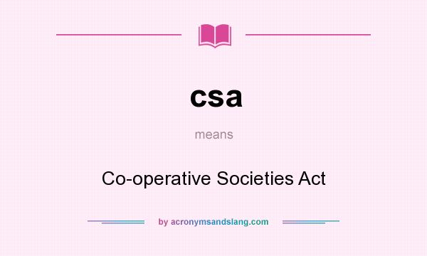 What does csa mean? It stands for Co-operative Societies Act