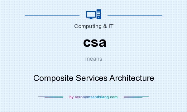 What does csa mean? It stands for Composite Services Architecture