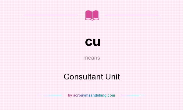 What does cu mean? It stands for Consultant Unit