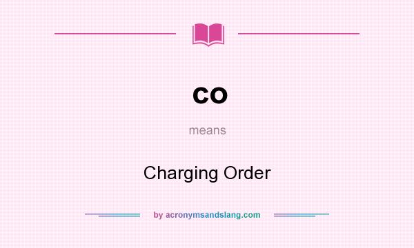 What does co mean? It stands for Charging Order