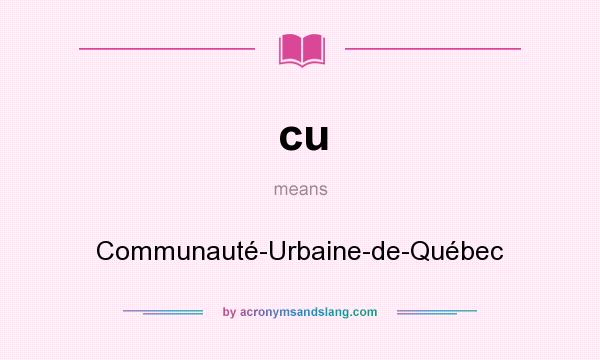 What does cu mean? It stands for Communauté-Urbaine-de-Québec
