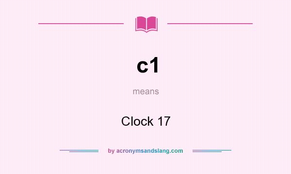 What does c1 mean? It stands for Clock 17