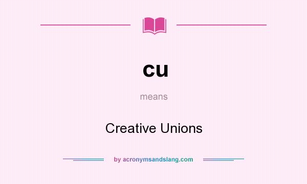What does cu mean? It stands for Creative Unions