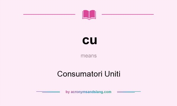What does cu mean? It stands for Consumatori Uniti