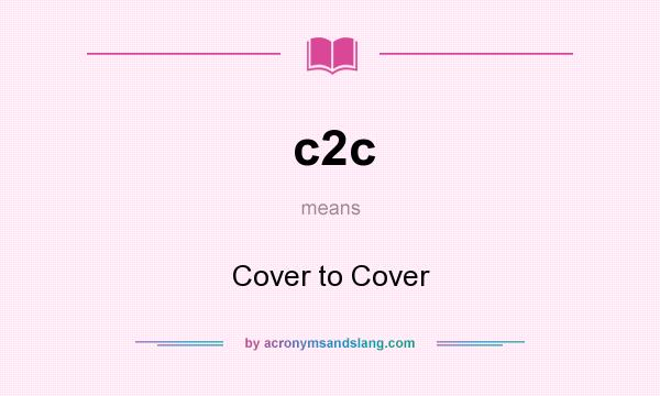 What does c2c mean? It stands for Cover to Cover