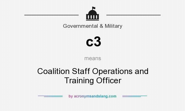 What does c3 mean? It stands for Coalition Staff Operations and Training Officer