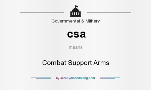 What does csa mean? It stands for Combat Support Arms