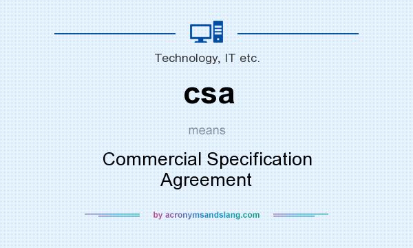 What does csa mean? It stands for Commercial Specification Agreement