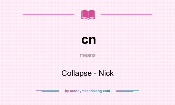What does cn mean? It stands for Collapse - Nick