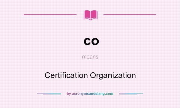 What does co mean? It stands for Certification Organization