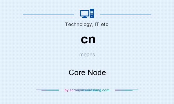What does cn mean? It stands for Core Node