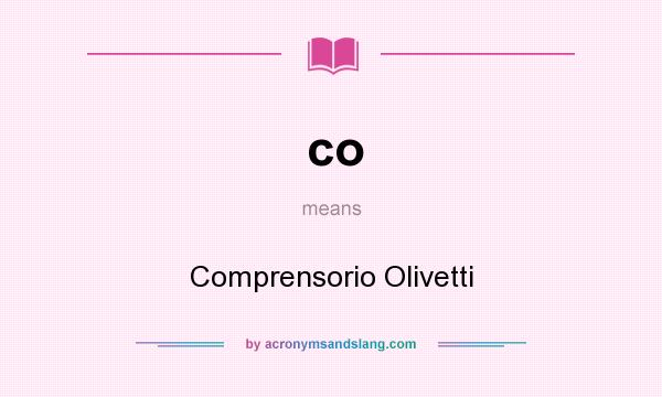 What does co mean? It stands for Comprensorio Olivetti