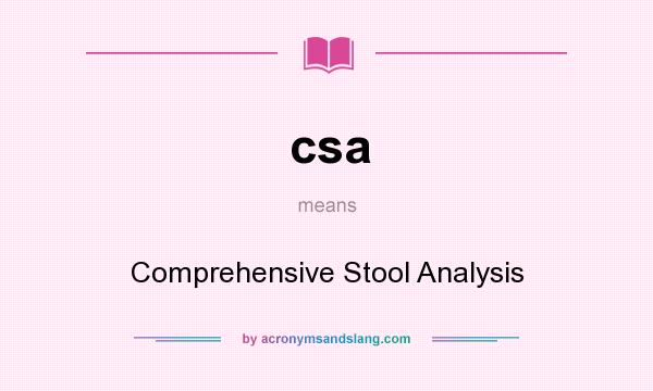 What does csa mean? It stands for Comprehensive Stool Analysis