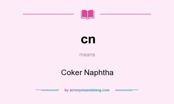 What does cn mean? It stands for Coker Naphtha