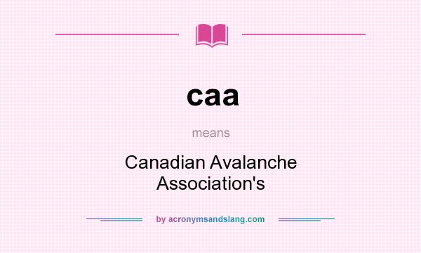 What does caa mean? It stands for Canadian Avalanche Association`s