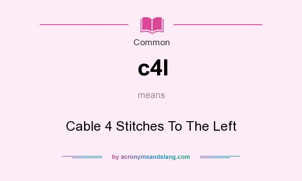 What does c4l mean? It stands for Cable 4 Stitches To The Left