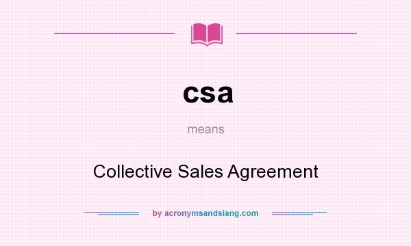 What does csa mean? It stands for Collective Sales Agreement