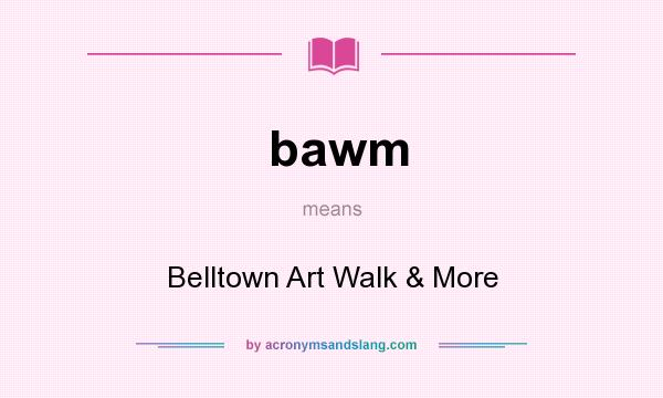 What does bawm mean? It stands for Belltown Art Walk & More