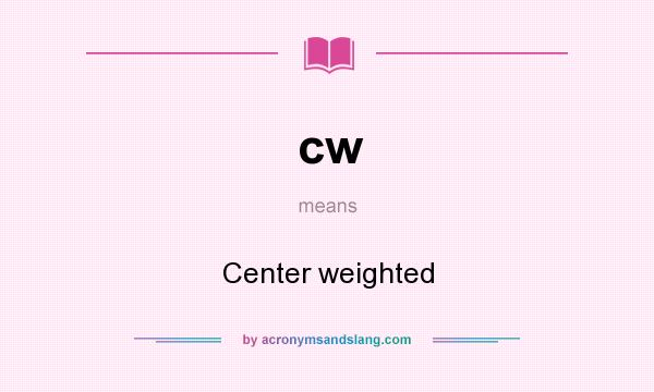 What does cw mean? It stands for Center weighted