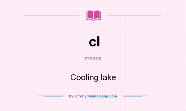 What does cl mean? It stands for Cooling lake