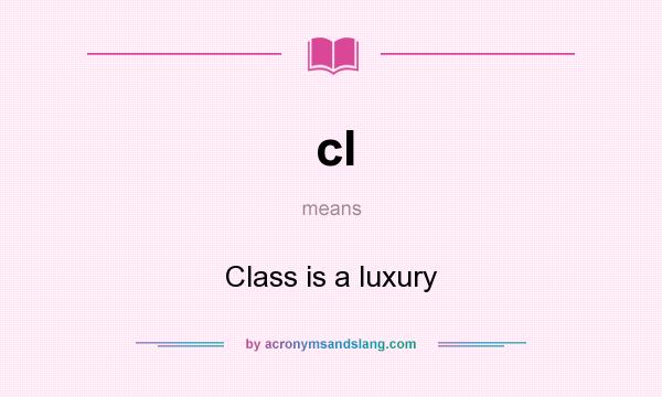 What does cl mean? It stands for Class is a luxury