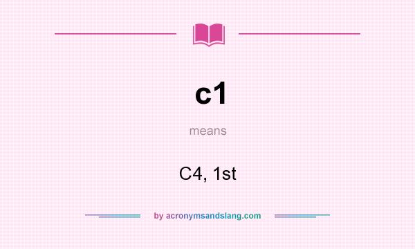 What does c1 mean? It stands for C4, 1st