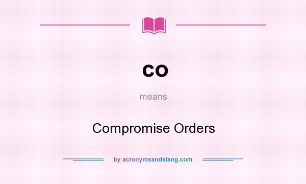 What does co mean? It stands for Compromise Orders