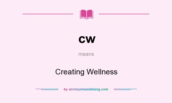 What does cw mean? It stands for Creating Wellness