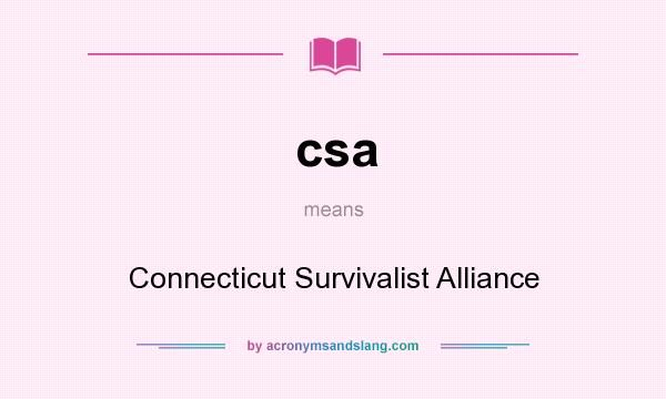 What does csa mean? It stands for Connecticut Survivalist Alliance