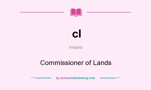 What does cl mean? It stands for Commissioner of Lands