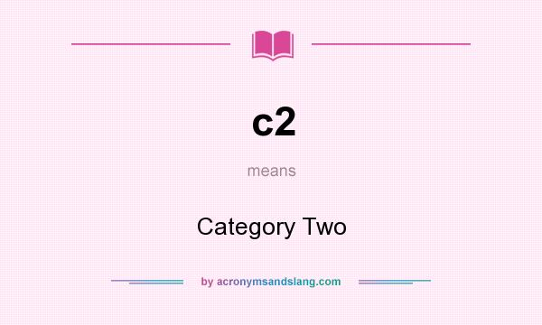 What does c2 mean? It stands for Category Two