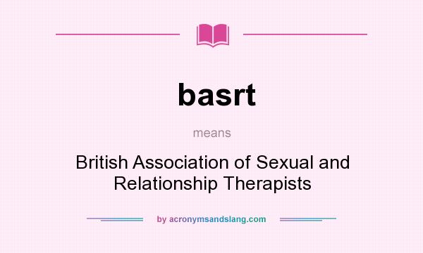 What does basrt mean? It stands for British Association of Sexual and Relationship Therapists