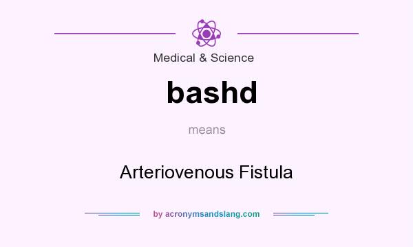 What does bashd mean? It stands for Arteriovenous Fistula