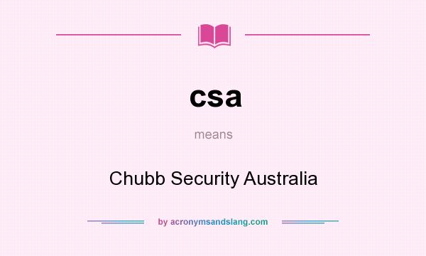 What does csa mean? It stands for Chubb Security Australia