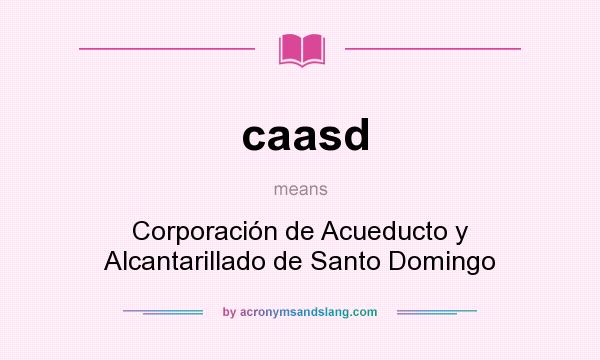 What does caasd mean? It stands for Corporación de Acueducto y Alcantarillado de Santo Domingo