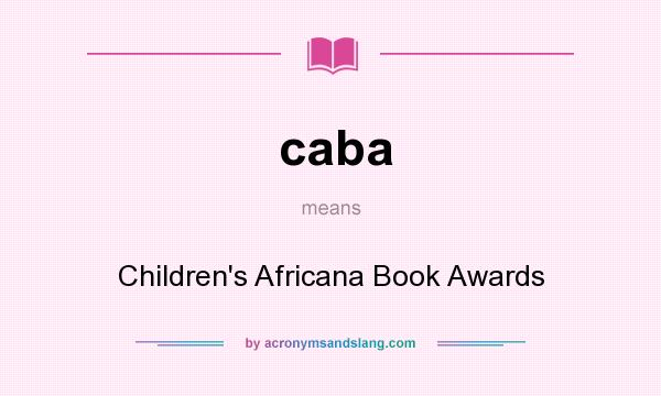 What does caba mean? It stands for Children`s Africana Book Awards