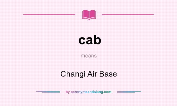 What does cab mean? It stands for Changi Air Base