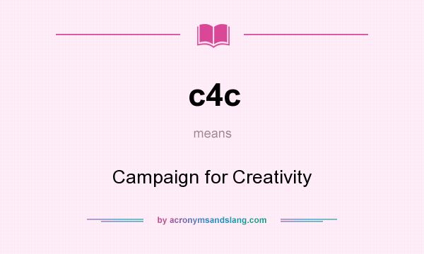 What does c4c mean? It stands for Campaign for Creativity