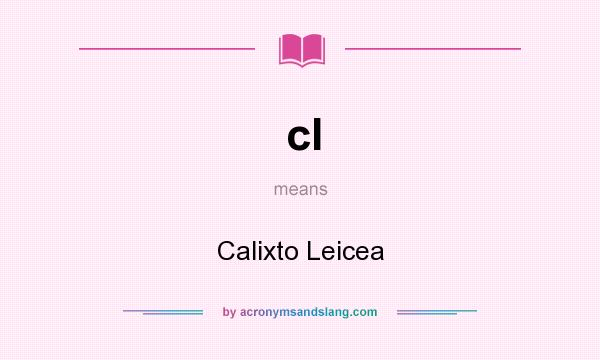 What does cl mean? It stands for Calixto Leicea