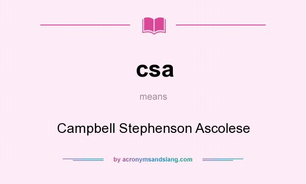 What does csa mean? It stands for Campbell Stephenson Ascolese