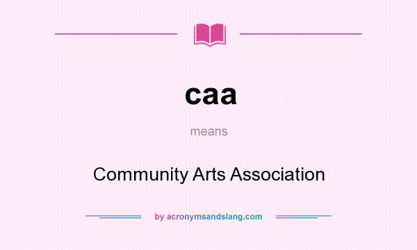 What does caa mean? It stands for Community Arts Association