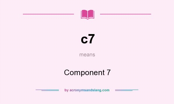 What does c7 mean? It stands for Component 7