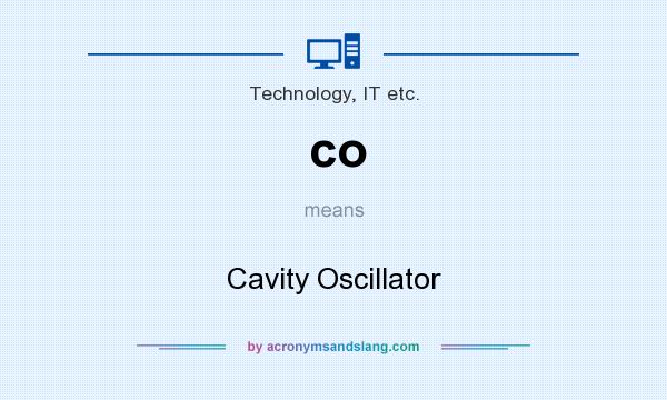 What does co mean? It stands for Cavity Oscillator