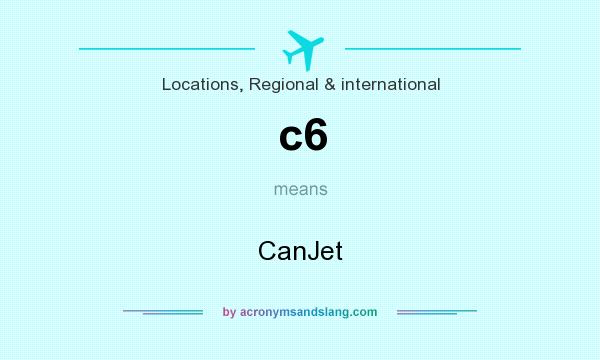 What does c6 mean? It stands for CanJet