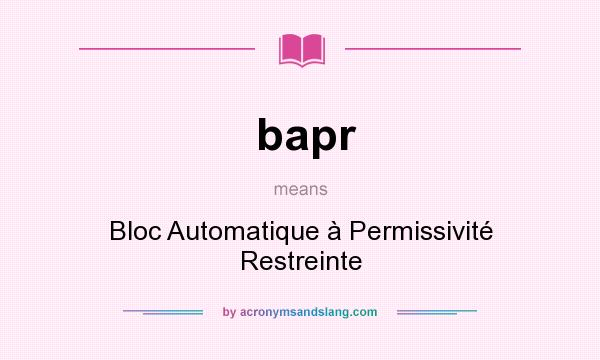 What does bapr mean? It stands for Bloc Automatique à Permissivité Restreinte